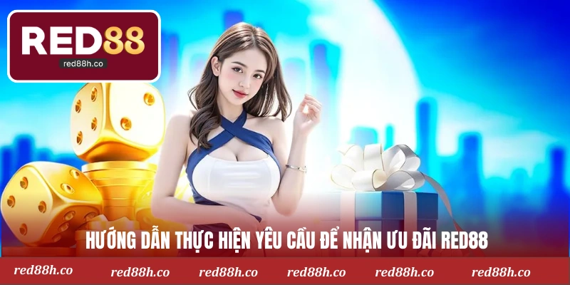 Hướng dẫn thực hiện yêu cầu để nhận ưu đãi RED88